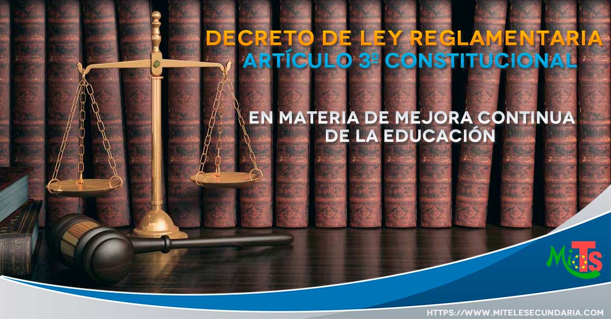 Se Decreta Ley Reglamentaria del Artículo 3º en materia de Mejora Continua de la Educación