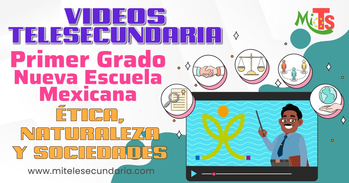 Videos de Telesecundaria. Campo Formativo Ética, naturaleza y sociedades. Primer Grado. Primer Trimestre